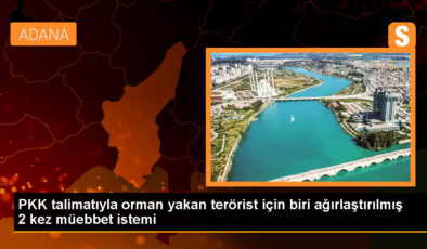 Adana’da PKK’nın talimatıyla orman yangını çıkaran terörist hakkında dava açıldı