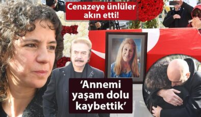 Ayla Algan’a veda! ‘Annemi yaşam dolu kaybettik’