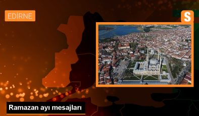Edirne’de Siyasi Parti İl Başkanlarından Ramazan Mesajları