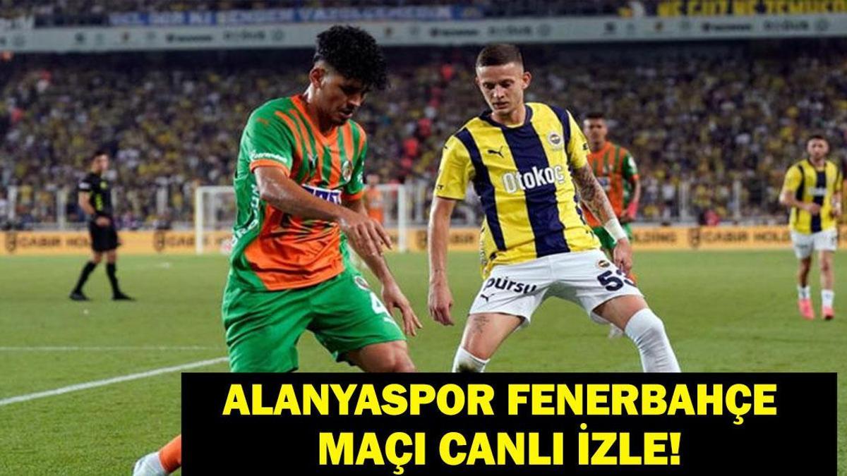 CANLI|| Alanyaspor Fenerbahçe Maçı Canlı İzle: Fenerbahçe Alanyaspor Maçı Canlı İzle! Geri Sayım Başladı